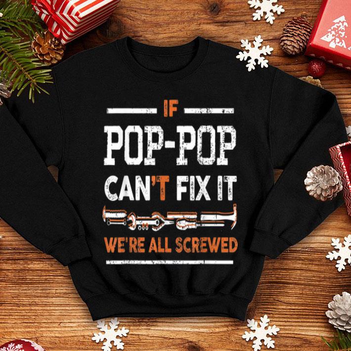 If Pop Pop Can't Fix It We're All Screwed shirt 8 If Pop Pop Can't Fix It We're All Screwed shirt