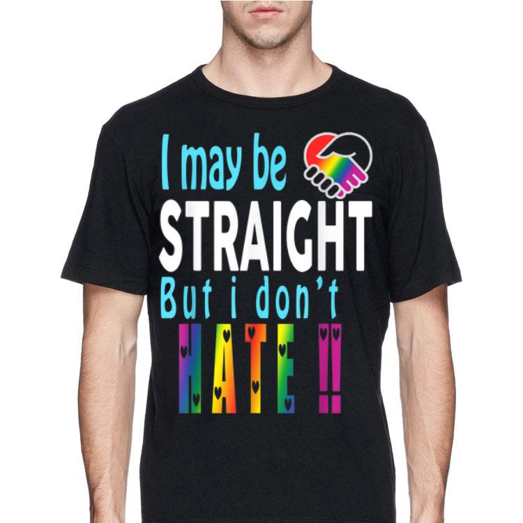 LGBT Pride I May Be Straight But I Don't Hate shirt