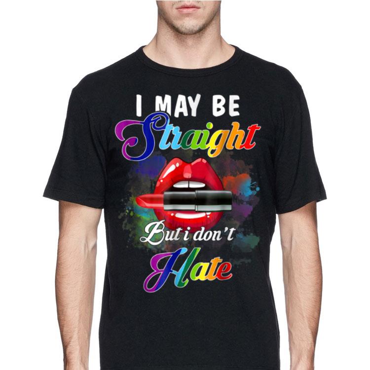 Lipstick I May Be Straight But I Don't Hate LGBT Gay Pride Tee shirt