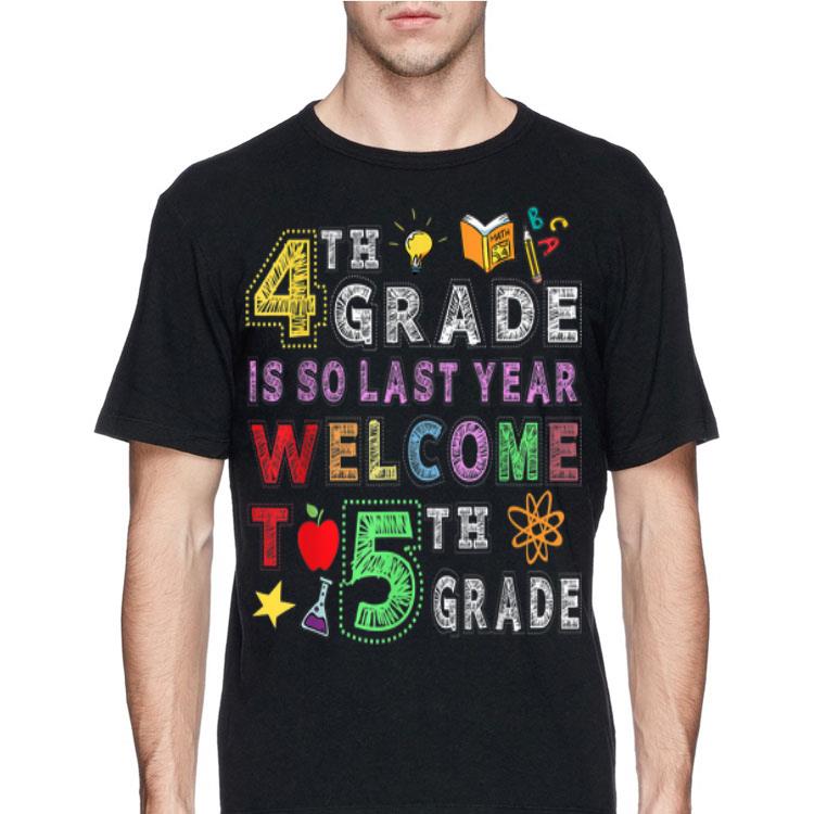 4th Grade Is So Last Year Welcome To 5th Grade shirt 8 4th Grade Is So Last Year Welcome To 5th Grade shirt