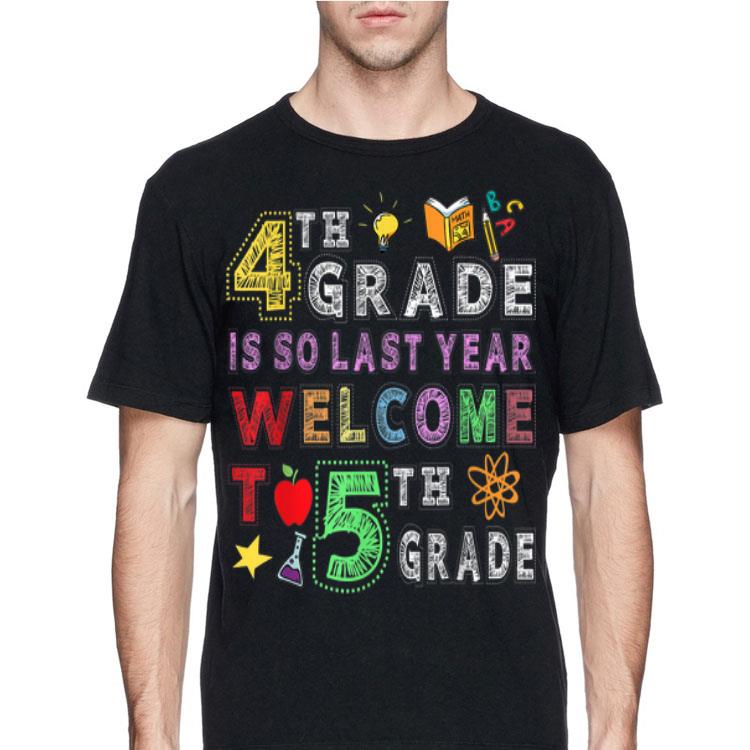 4th Grade Is So Last Year Welcome To 5th Grade shirt