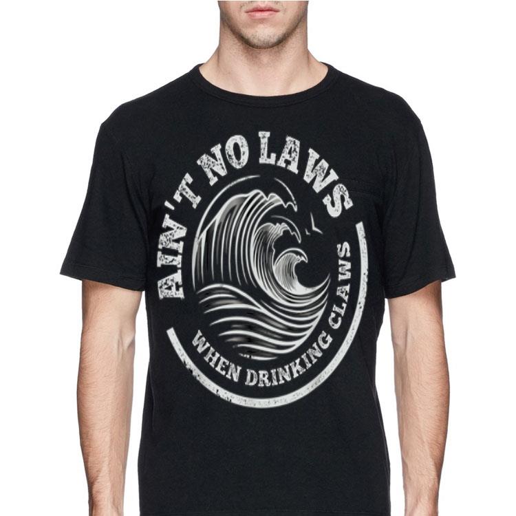 Ain't No Laws When Drinking Claws White Front shirt