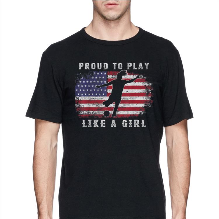 Amrican Flag Proud To Play Like A Girl Women Soccer France 2019 shirt