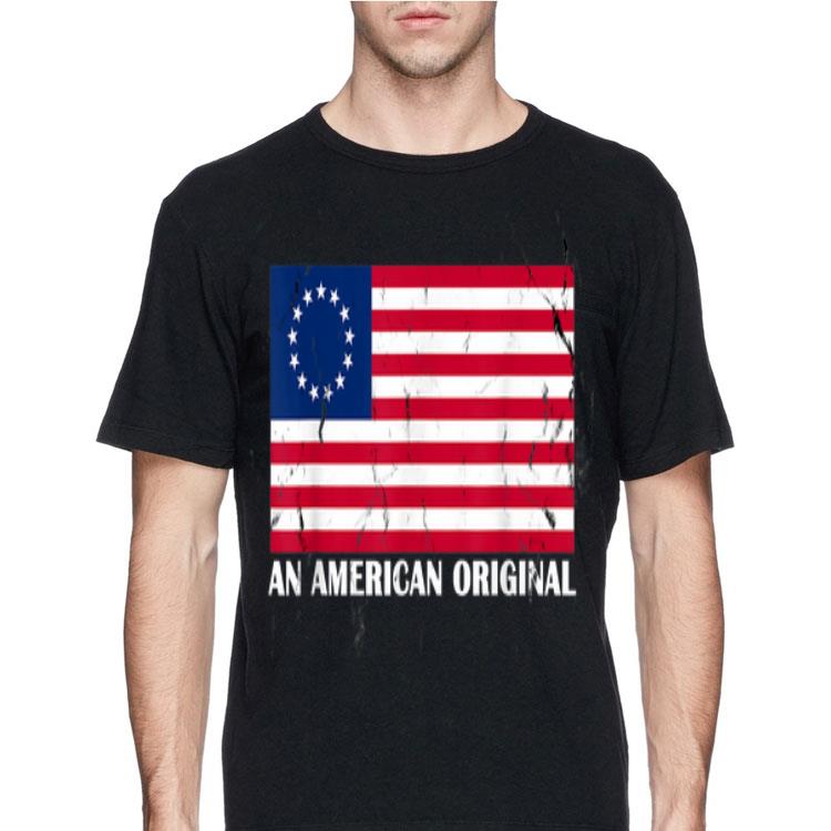 An American Original Betsy Ross Flag For 4th Of July shirt