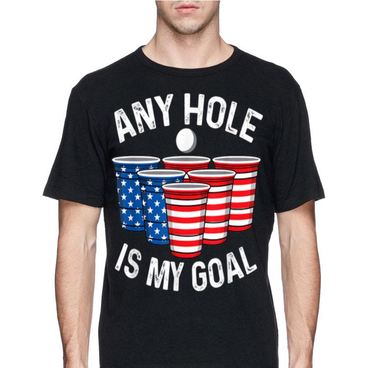 Any Hole Is My Goal American Beer Pong 4th July Patriotic shirt