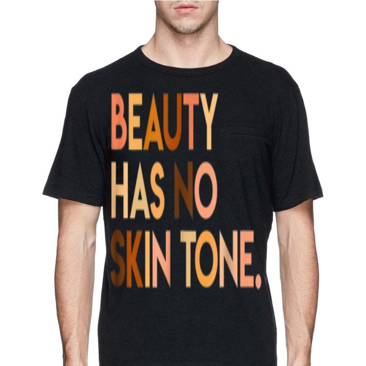 Beauty Has No Skin Tone shirt