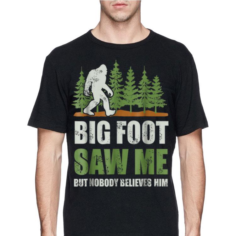 Bigfoot Saw Me but Nobody Believes shirt