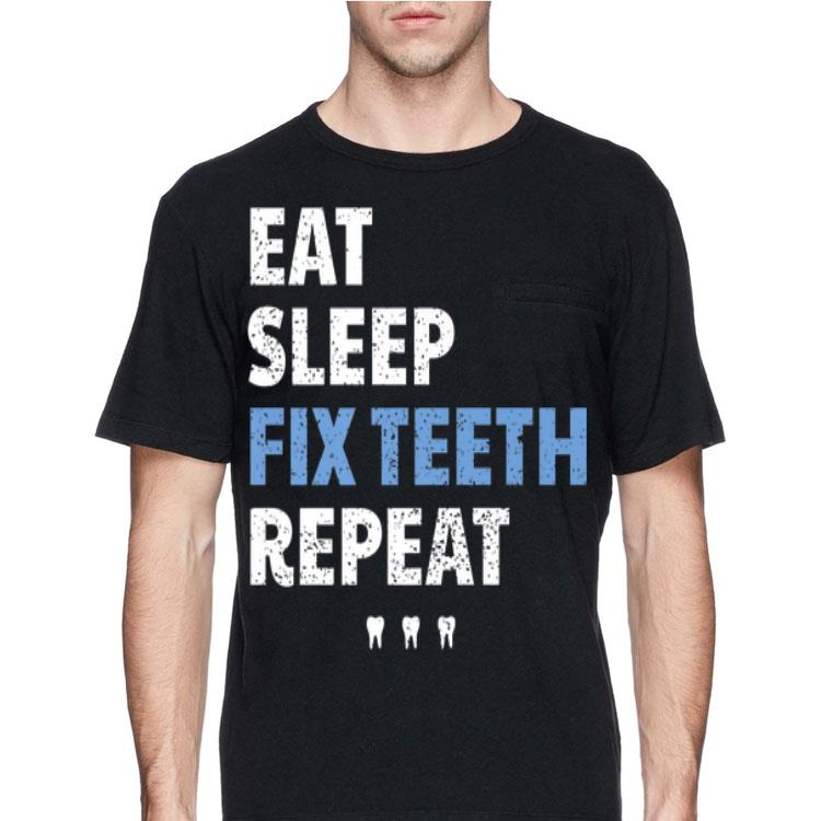 Eat Sleep Fix Teeth Reapeat shirt
