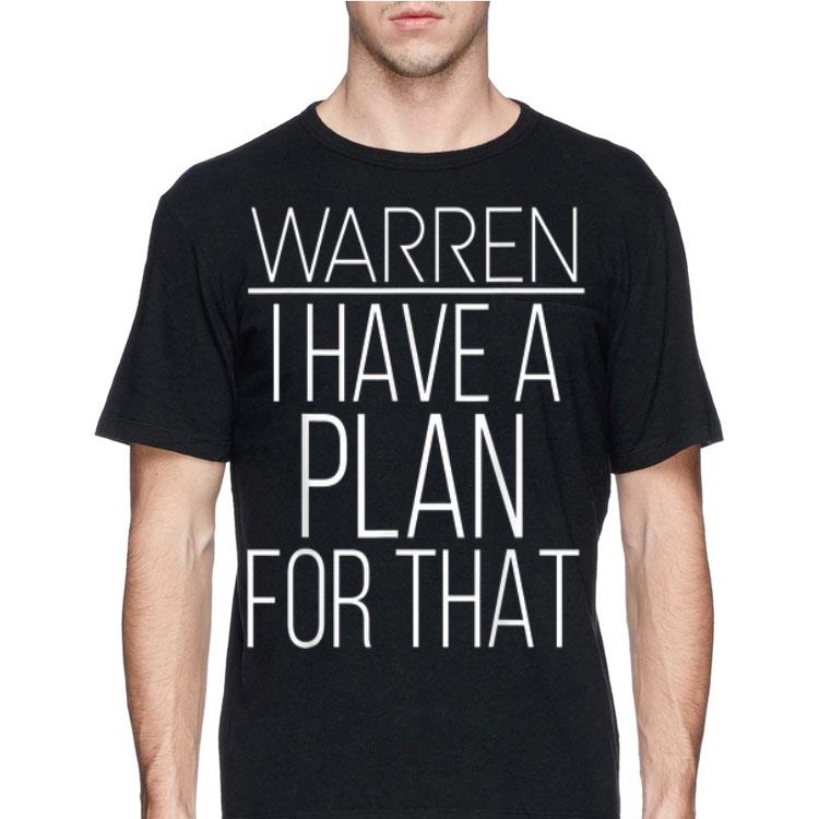 Elizabeth Warren 2020 I Have A Plan For That shirt