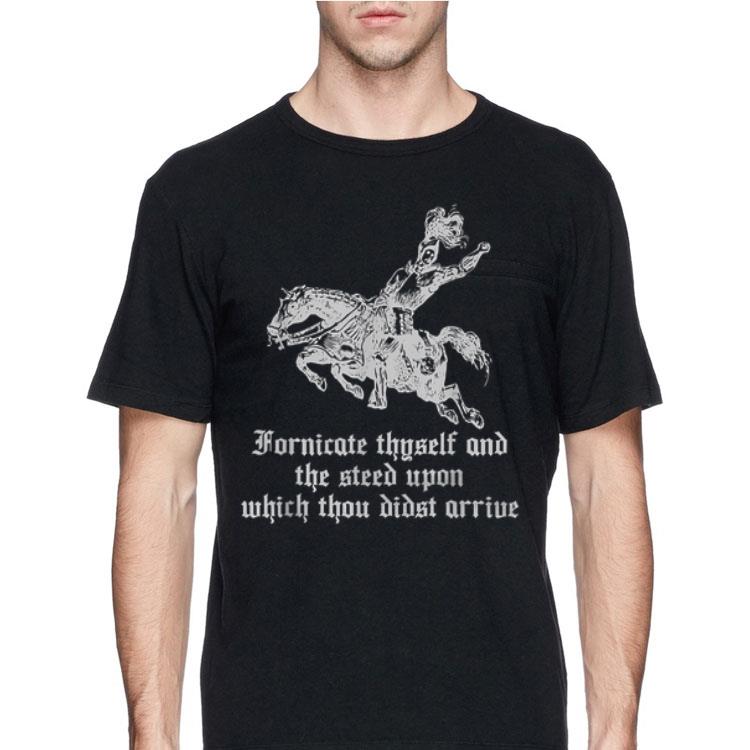 Fornicate Thyself And The Steed Upon Which Thou Didst Arrive shirt