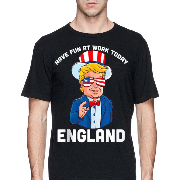 Have Fun At Work Today England American Magic Hat Sunglass Donald Trump shirt 8 Have Fun At Work Today England American Magic Hat Sunglass Donald Trump shirt