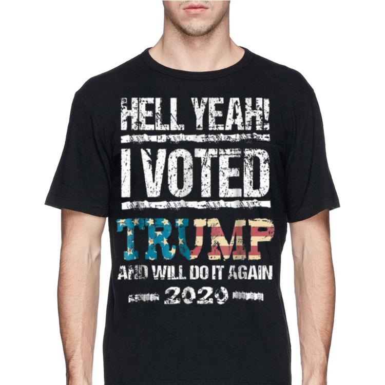 Hell Yeah I Voted Trump And Will Do It Again 2020 shirt