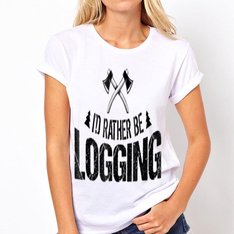 I'd Rather Be Logging Lumberjack shirt