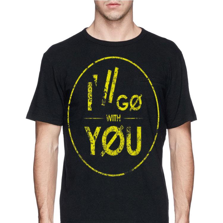 I'll Go With You Grunge Vintage shirt