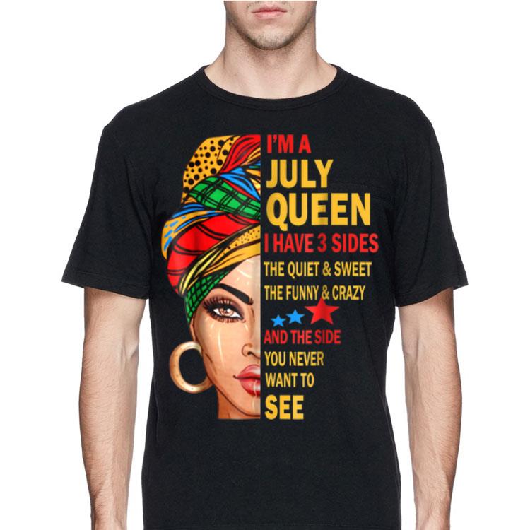 I'm A July Queen I Have 3 Sides The Quiet And Sweet The Funny And Crazy shirt
