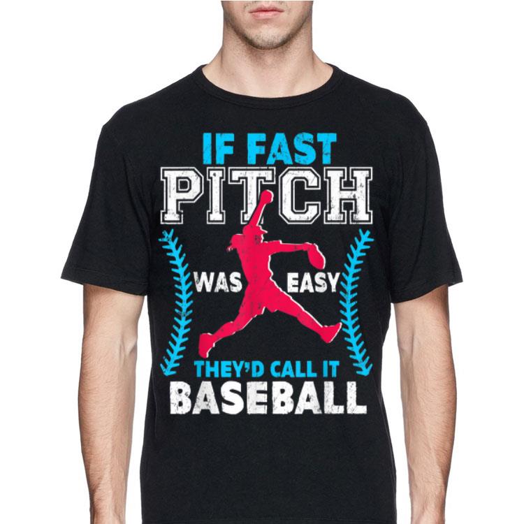 If Fast Pitch Was Easy They'd Call It Baseball shirt