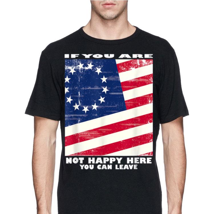 If You Are Not Happy Here you Can Leave Betsy Ross Flag shirt