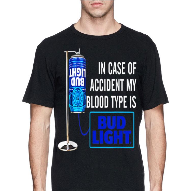 In Case Of Accident My Blood Type Is Bud Light shirt