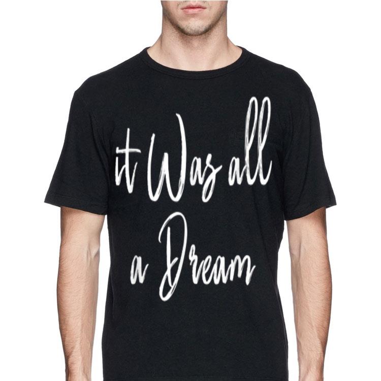It Was All A Dream shirt