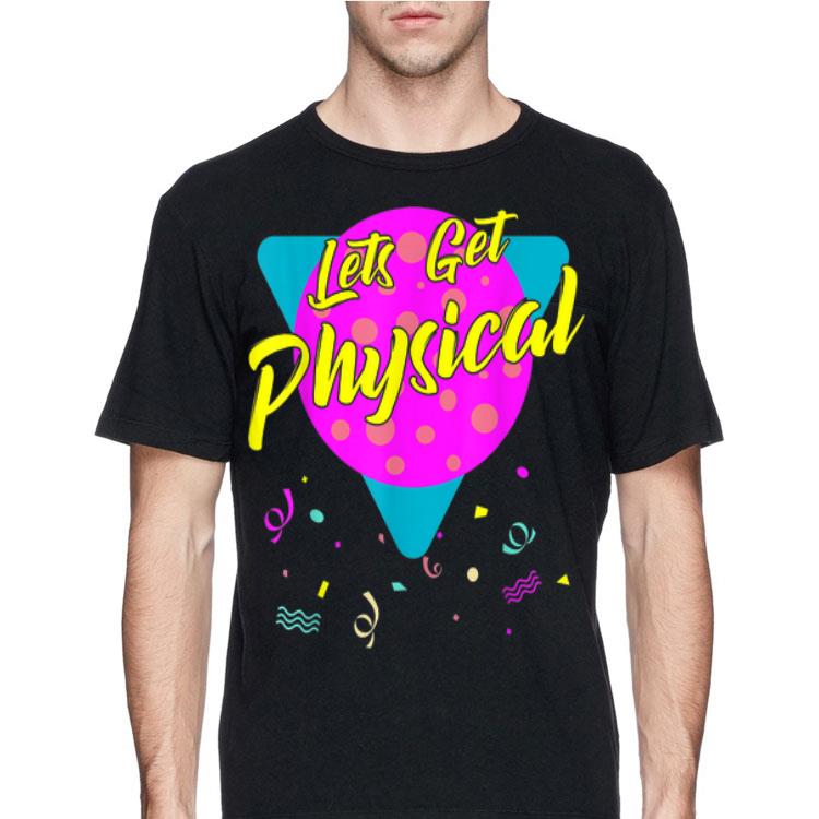 Lets Get Physical Workout Gym Totally Rad 80's shirt