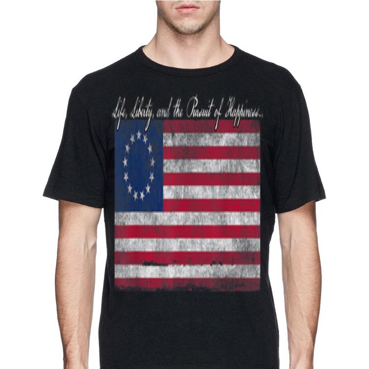Life Liberty And The Pursuit Of Happiness Betsy Ross Flag shirt
