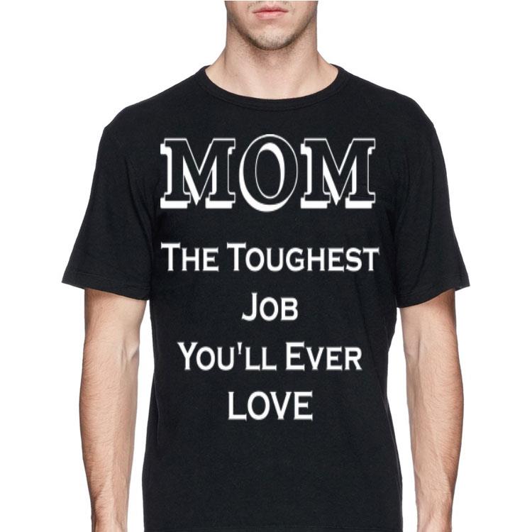 Mom The Toughest Job You'll Ever Love shirt 8 Mom The Toughest Job You'll Ever Love shirt
