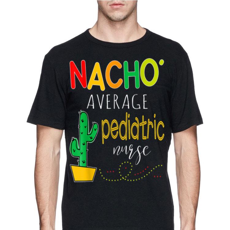 Nacho Average Pediatric Nurse Cactus shirt