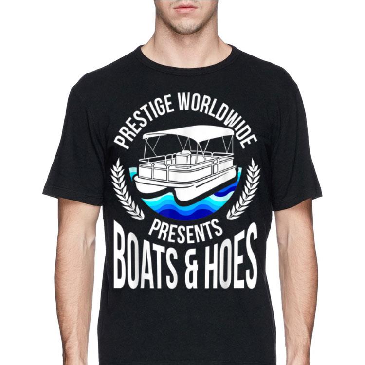 Prestige Worldwide Present Boats And Hoes shirt