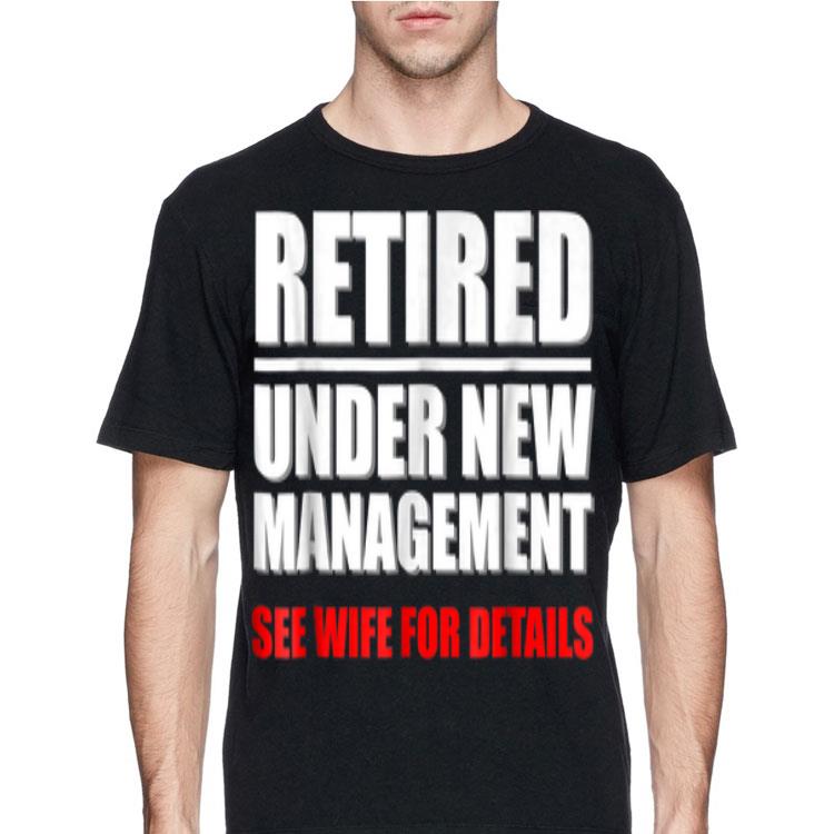 Retired Under New Managerment See Wife For Details shirt