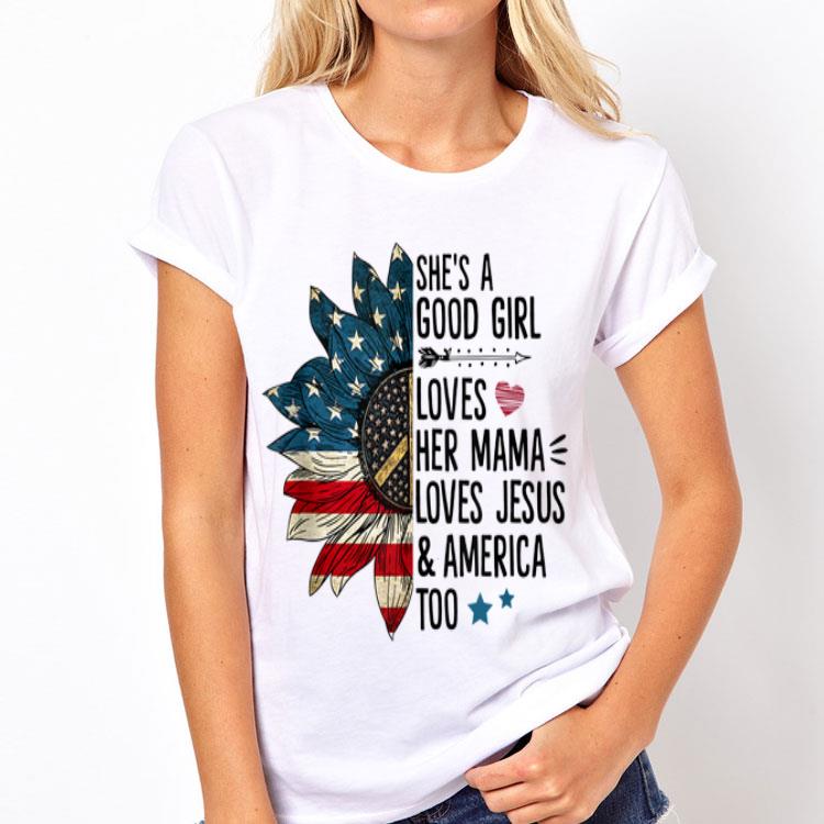 She's A Good Girl Loves Her Mama Love Jesus And Amrican Too America Sunflower shirt