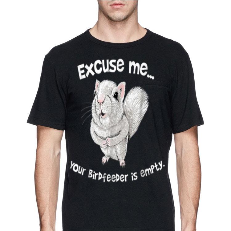 Squirrel Excuse Me Your Birdfeeder Is Empty shirt 8 Squirrel Excuse Me Your Birdfeeder Is Empty shirt