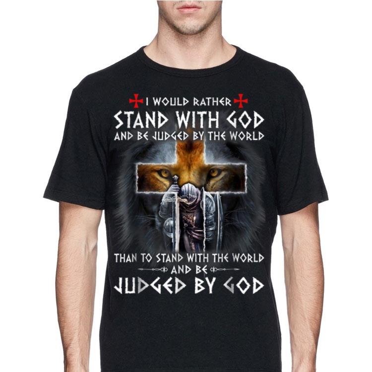 The Templars Kneel Cross I Would Rather Stand With God And Be Judged By The World shirt