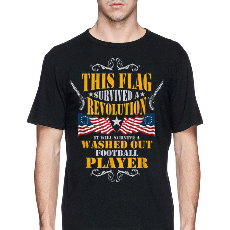 This Flag Surived Revolution Betsy Ross Flag Washed Out Football Player shirt