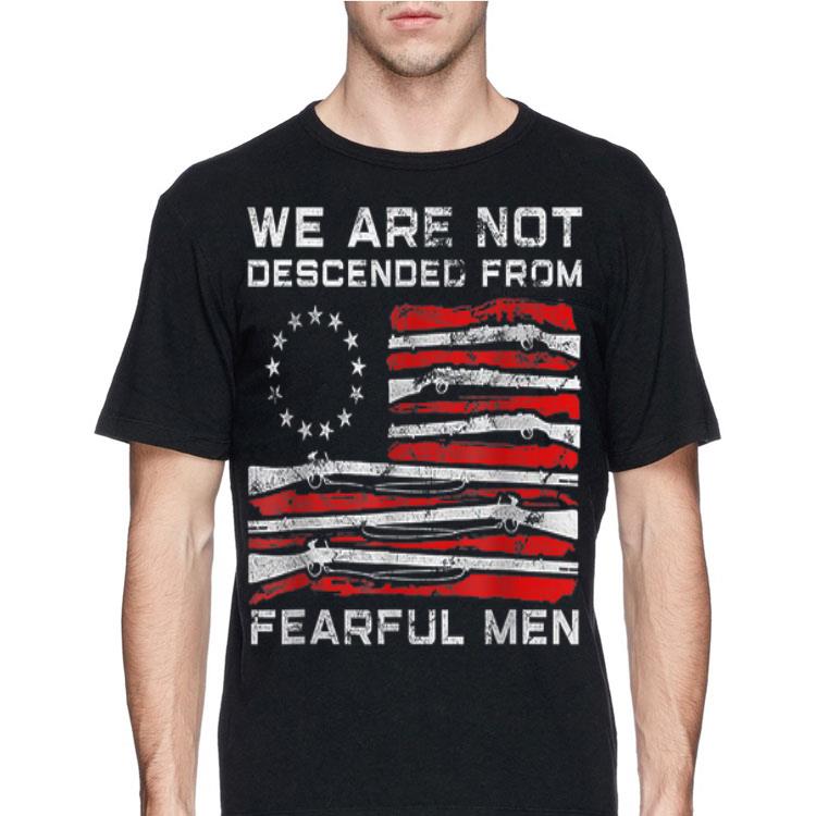 We Are Descended From Fearful Men Betsy Ross Flag 13 Colonies Star shirt