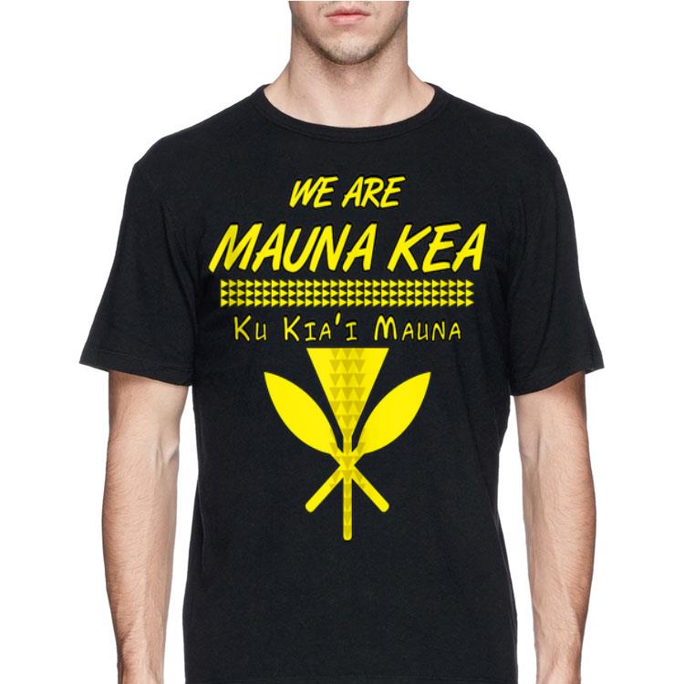 We Are mauna Kea Ku Kiai Mauna shirt