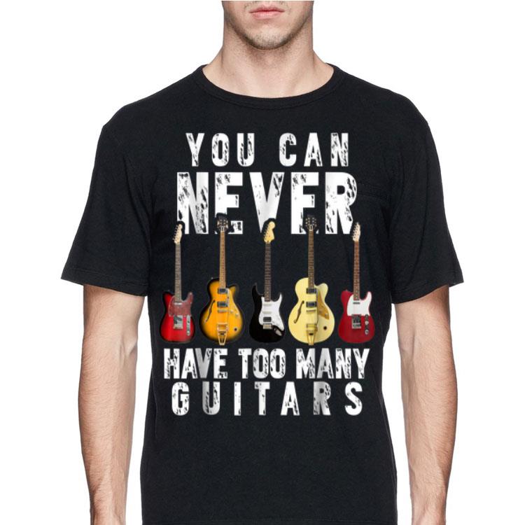 You Can Never Have Too Many Guitars shirt