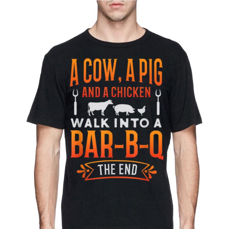 A Cow A Pig And A Chicken Walk into Bar B Q The End shirt 8 A Cow A Pig And A Chicken Walk into Bar B Q The End shirt