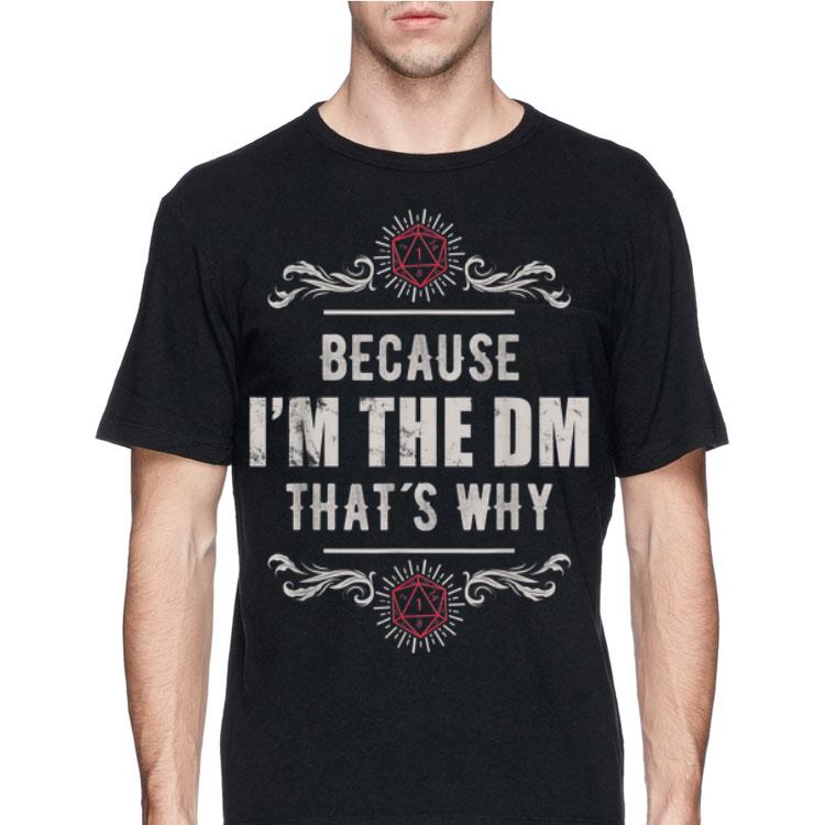 Because I'm The Dm That's Why shirt