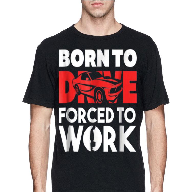 Born to Drive Fored To Work shirt