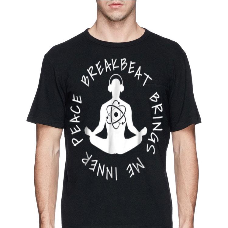 Breakbeat Brings Me Inner Peace shirt