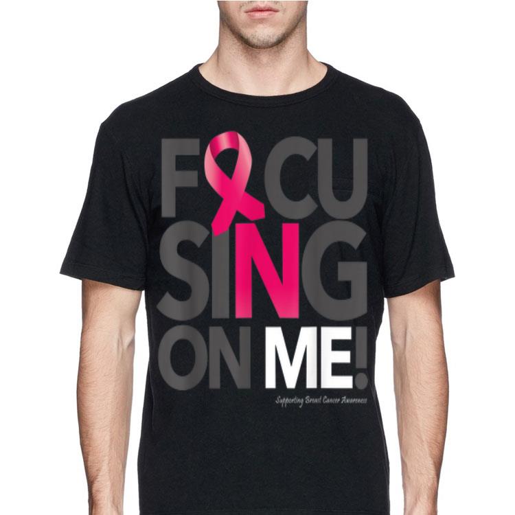 Focusing On Me Breast Cancer Awareness shirt 8 Focusing On Me Breast Cancer Awareness shirt