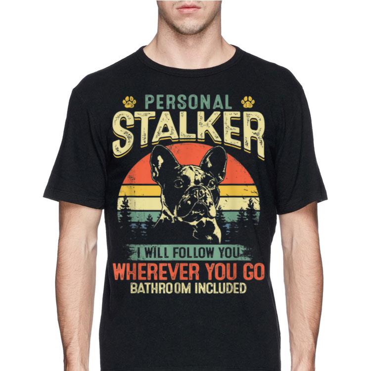 French Bulldog Personal Stalker I Will Follow You Vintage shirt