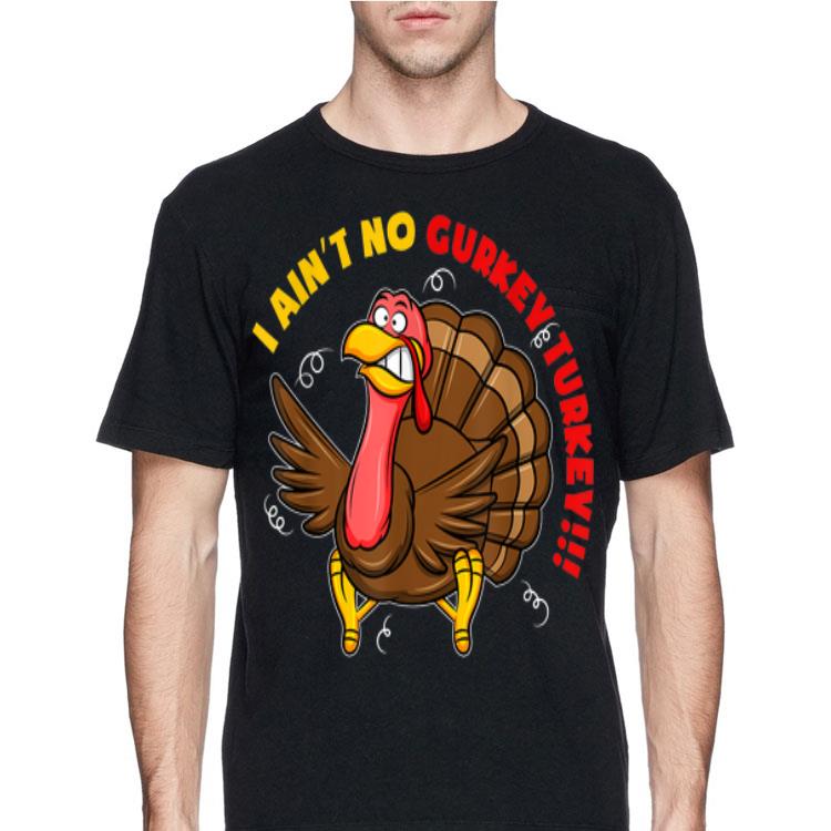 I Ain't No Gurkey Turkey Hyperactive Family shirt