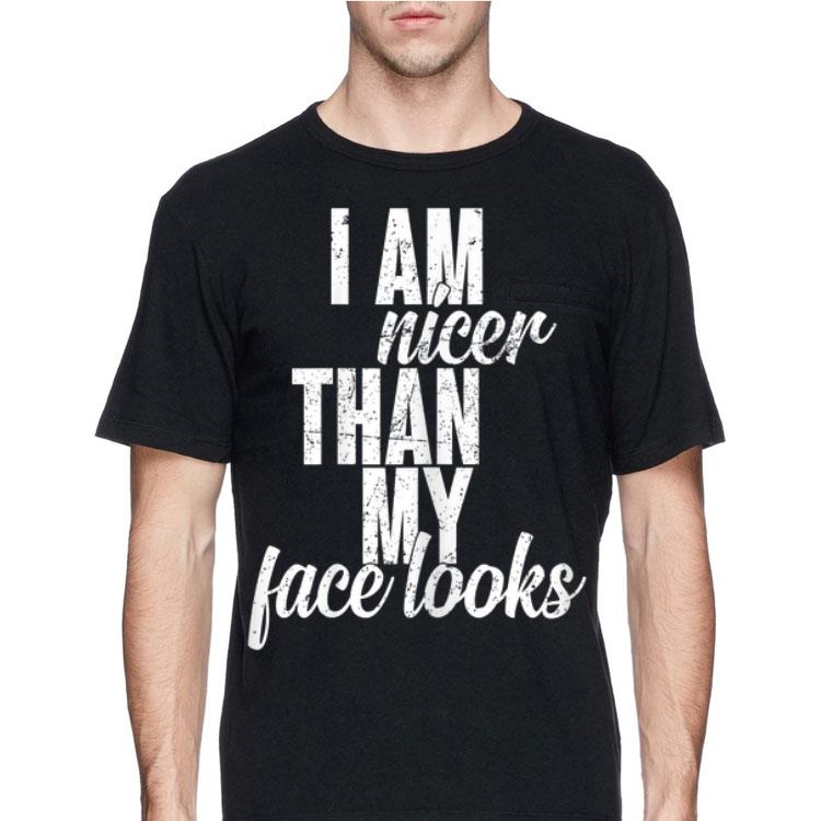 I Am Nicer Than My Face looks shirt