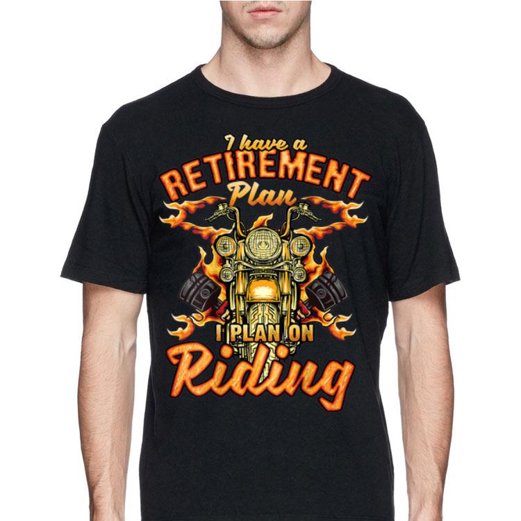 I Have A Retirement Plan I Plan On Riding shirt