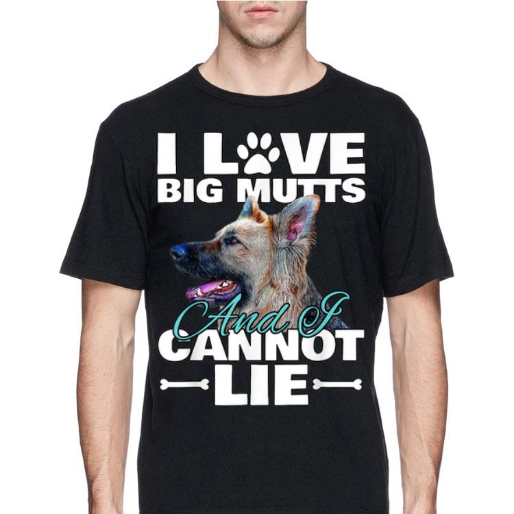 I Love Big Mutts And I Cannot Lie German Shepherd shirt