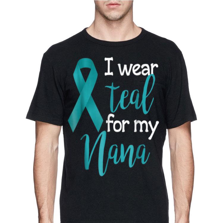 I Wear Teal For My Nana Ovarian Cancer Awareness shirt