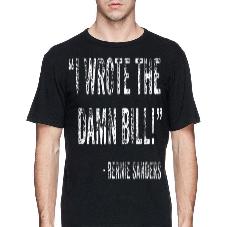 I Wrote The Damn Bill Bernie Sanders shirt