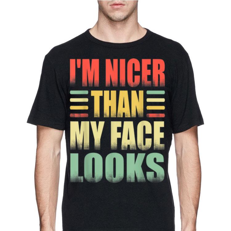 I'm Nicer Than My Face Look Vintage shirt 8 I'm Nicer Than My Face Look Vintage shirt