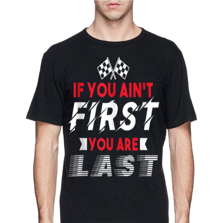 If You Ain't You Are Last shirt 8 If You Ain't You Are Last shirt